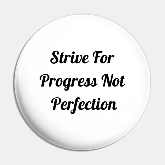 Strive For Progress Not Perfection Pin by Jitesh Kundra