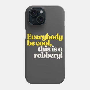 Everybody be cool, this is a robbery! Phone Case