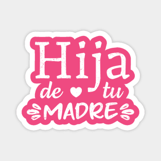 Hija de tu madre - grunge design Magnet