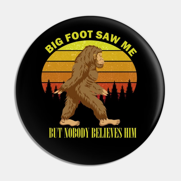 big foot saw me but nobody believes him funny vintage Sasquatch t-shirt Pin by DODG99
