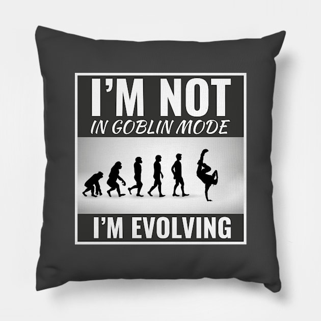 I'm Not in Goblin Mode, I'm Evolving Funny Dance Slogan Pillow by SpecialOccasionsWishes