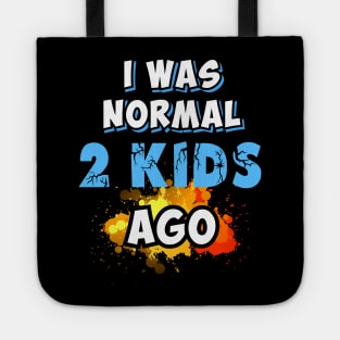 I was normal 2 kids ago Tote