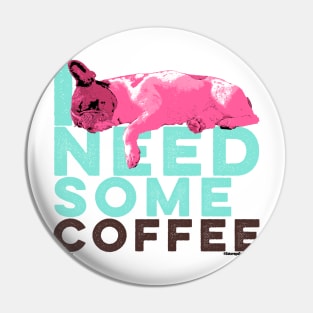 Frenchie Need Some Coffee Pin