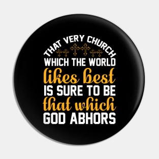That very church which the world likes best is sure to be that which God abhors Pin