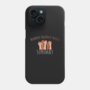 Women Against White Supremacy Gift For Her / Democrat Activist Protest Gift Idea Phone Case