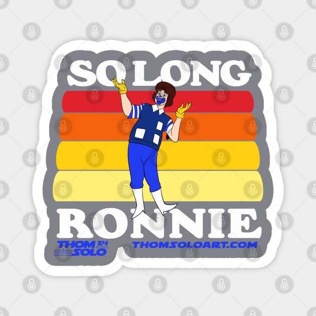 So Long Ronnie! Magnet by Thom Solo