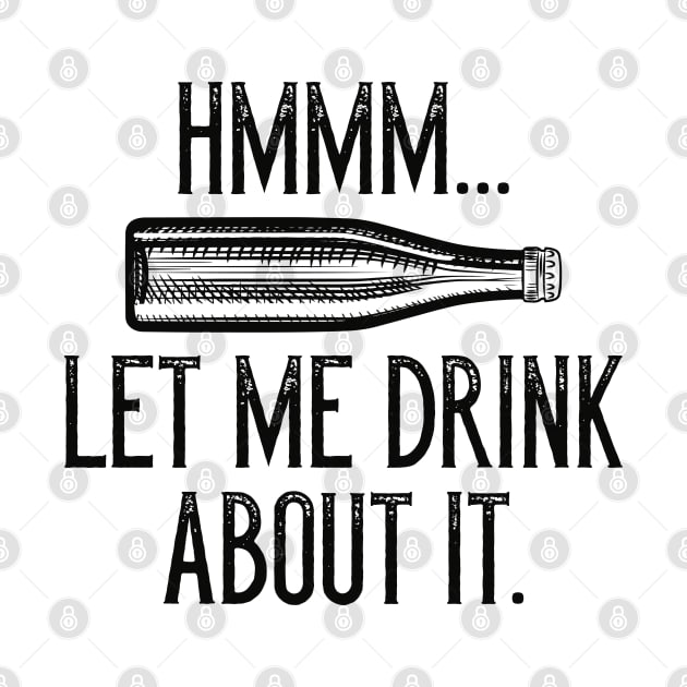 Hmmm… Let Me Drink About It by LuckyFoxDesigns