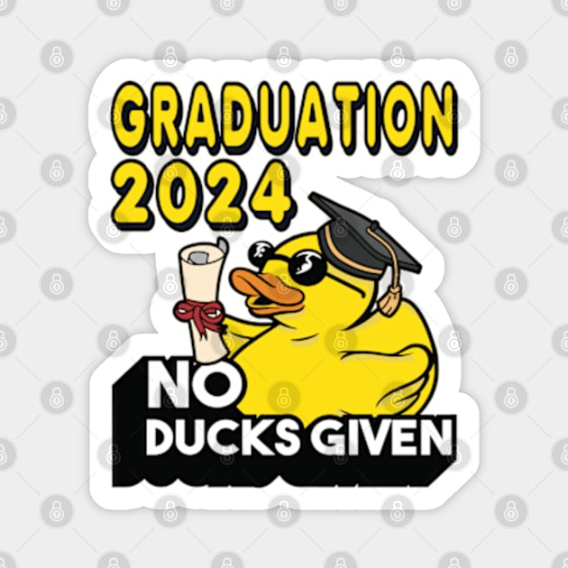 No Ducks Given - Graduated Student Graduate Graduation 2024 Magnet by RuftupDesigns