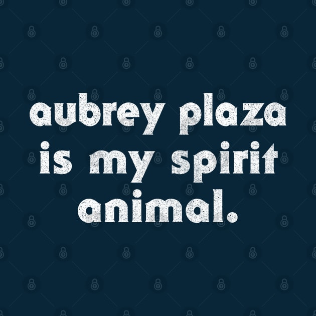 Aubrey Plaza Is My Spirit Animal by DankFutura