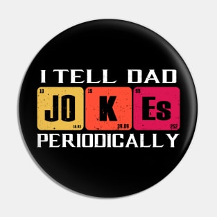 I Tell Dad Jokes Periodically Pin