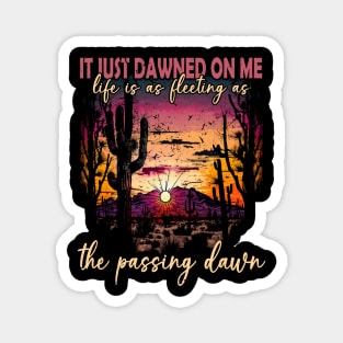 It Just Dawned On Me Life Is As Fleeting As The Passing Dawn Mountain Shine Magnet