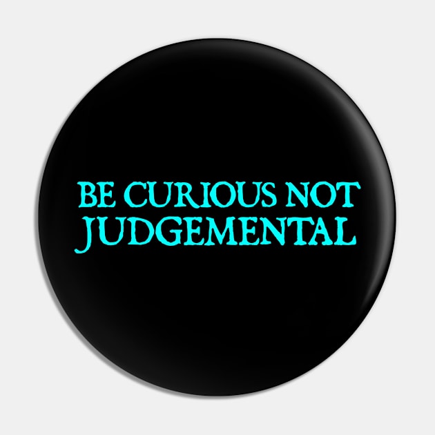 Be Curious Not Judgemental Pin by  hal mafhoum?