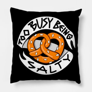 Too Busy Being Salty Pillow