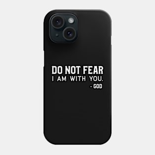 Christian Quote: Do Not Fear I am With You Phone Case