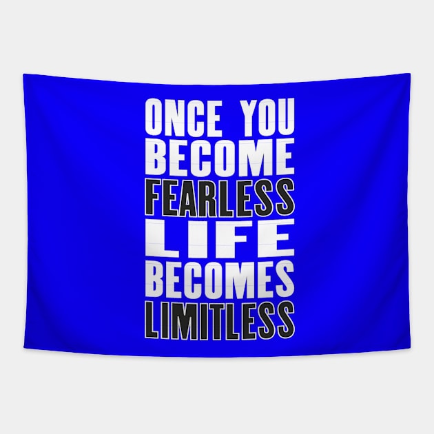 Inspiring motivation quote with text Once You Become Fearless Life Becomes Limitless Tapestry by amramna