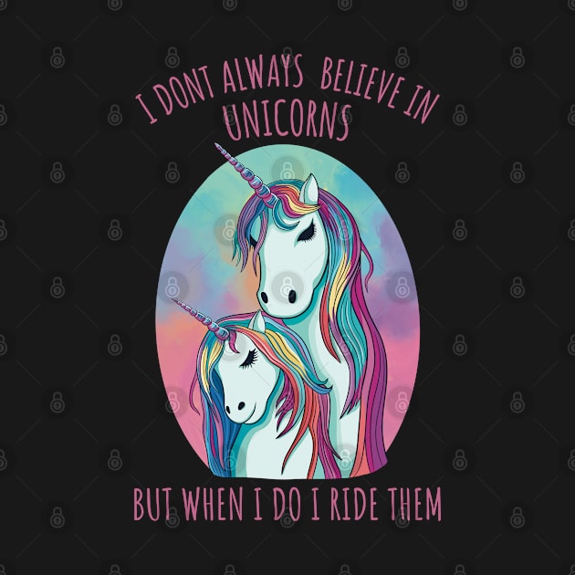 I dont always believe in unicorns but when i do i ride them by micho2591