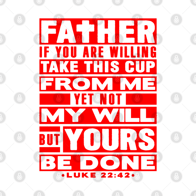 Luke 22:42 Not My Will But Yours Be Done by Plushism