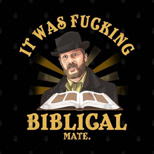 It Was Fucking Biblical Mate by NotoriousMedia