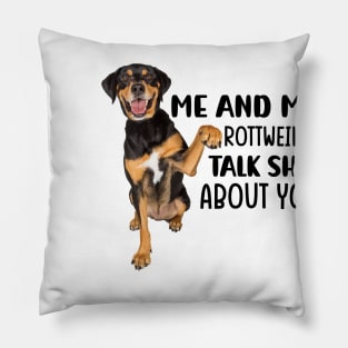 Me and my Rottweiler talk shit about you Pillow