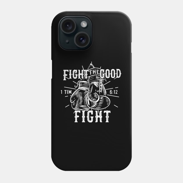 Fight the good fight from 1 Timothy 6:12, Boxing gloves and white text Phone Case by Selah Shop