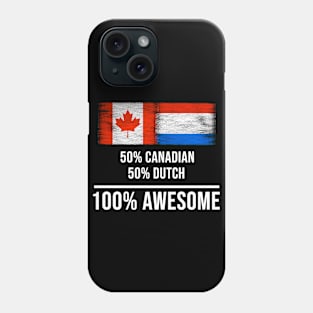 50% Canadian 50% Dutch 100% Awesome - Gift for Dutch Heritage From Netherlands Phone Case