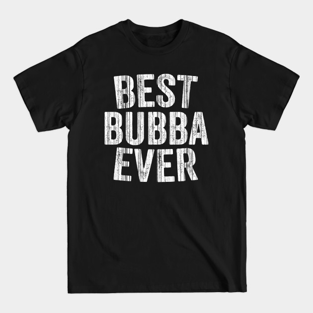 Discover Best Bubba Ever - Brother Gift - T-Shirt