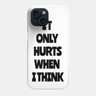 It Only Hurts When I Think Phone Case