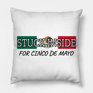 Stuck Inside For Cinco De Mayo Pillow