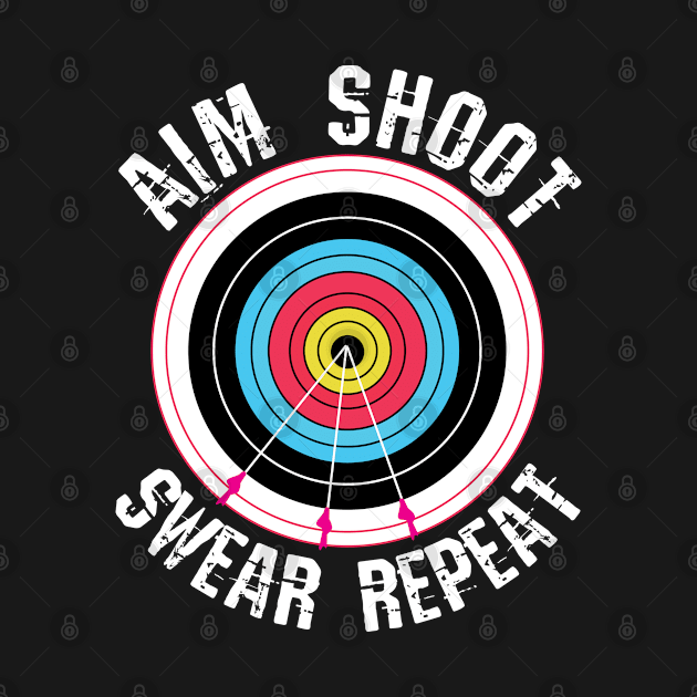 Archery Aim Shoot Swear Repeat by CrissWild