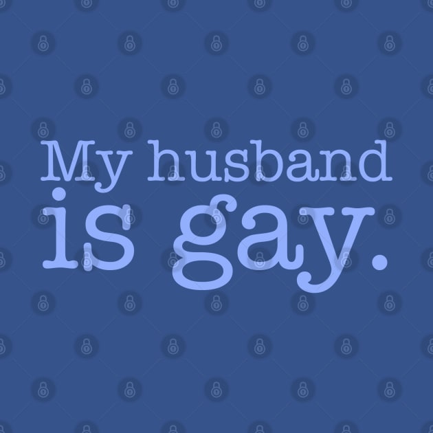 My Husband is Gay by PopCultureShirts