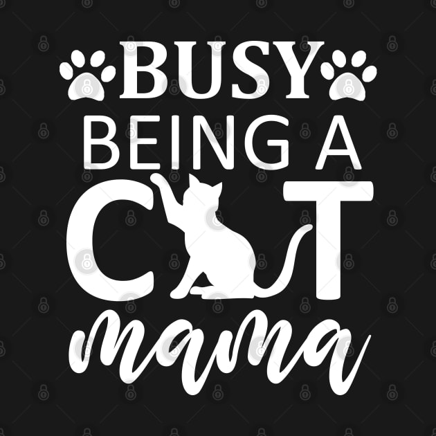 Busy Being A Cat Mama / Cute by DragonTees