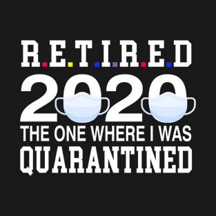 Retired 2020 Where I Was Quarantined T-Shirt