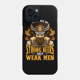 There are no Strong Beers only weak men Phone Case