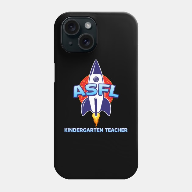 ASFL KINDERGARTEN TEACHER Phone Case by Duds4Fun