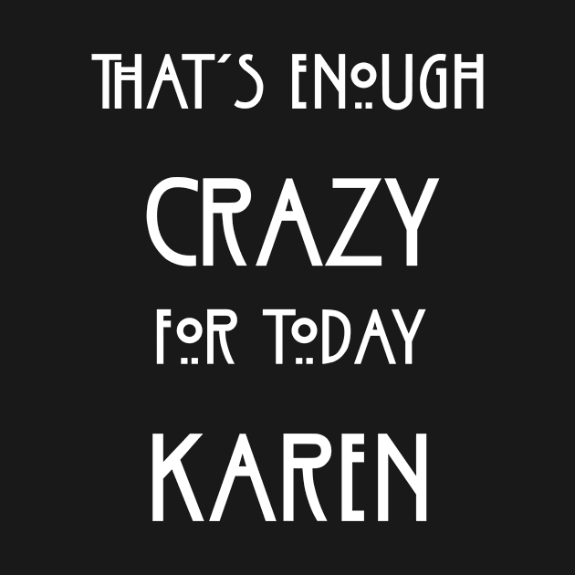 That's Enough Crazy For Today Karen by babydollchic