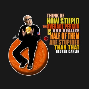 Carlin quote on stupid people T-Shirt