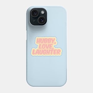 Hubby, Love, Laughter Phone Case