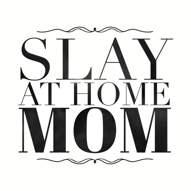 Slay at home mom by SuburbanMom