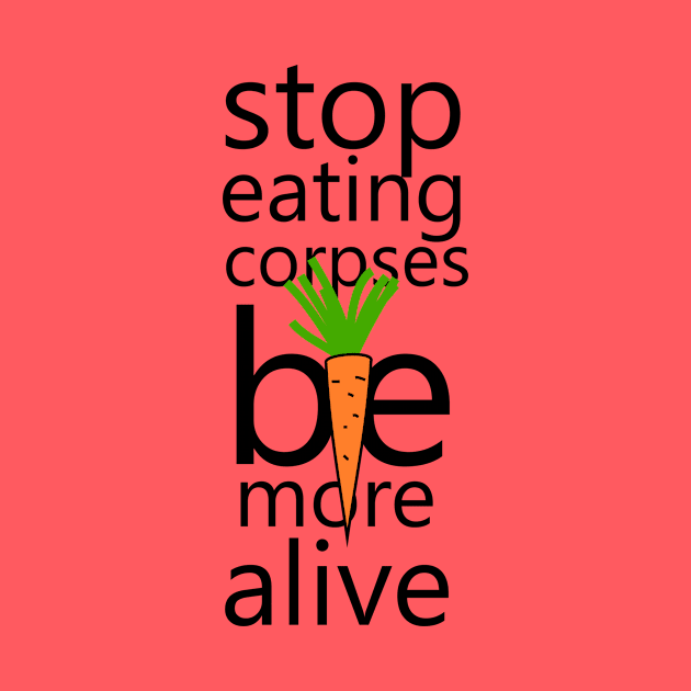 Stop eating corpses be more alive by cypryanus