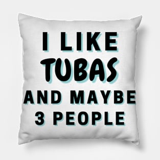 I Like Tubas And Maybe 3 People Pillow