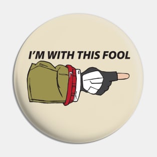 I'm With This Fool Pin