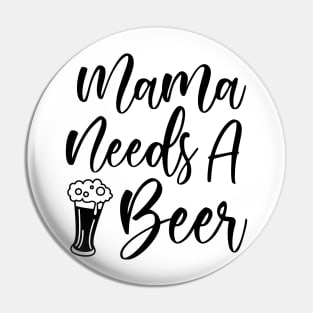 Mama Needs A Beer Pin