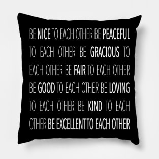 Be Excellent To Each Other Pillow