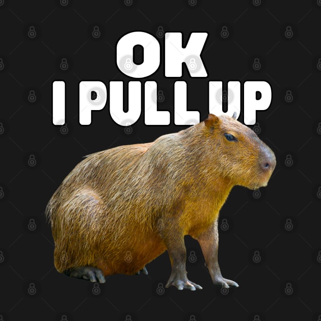 Ok I Pull Up Capybara by Lean Mean Meme Machine