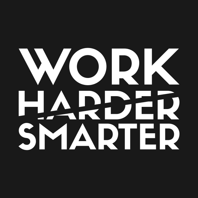 Work Smarter Not Harder by kareemelk