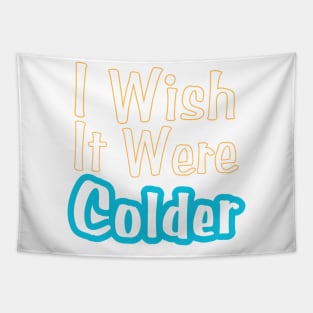 I Wish It Were Colder Tapestry