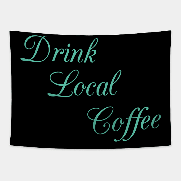 Drink Local Coffee Caffeine Espresso Mocha Business Tapestry by Mellowdellow