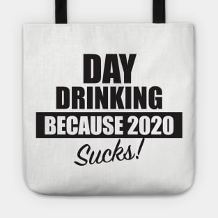 Day Drinking Because 2020 Sucks Tote