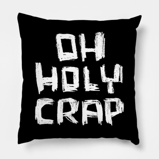 Oh Holy Crap Bold Text Pillow by badlydrawnbabe