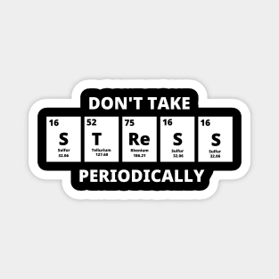 Don't Take Stress Periodically Magnet